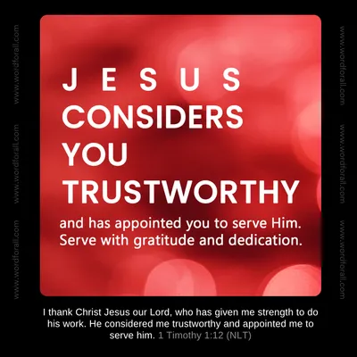 Jesus considers you trustworthy