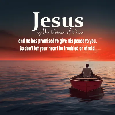 Jesus is the Prince of Peace and He has promised to give His peace to you. So don't let your heart be troubled or afraid.