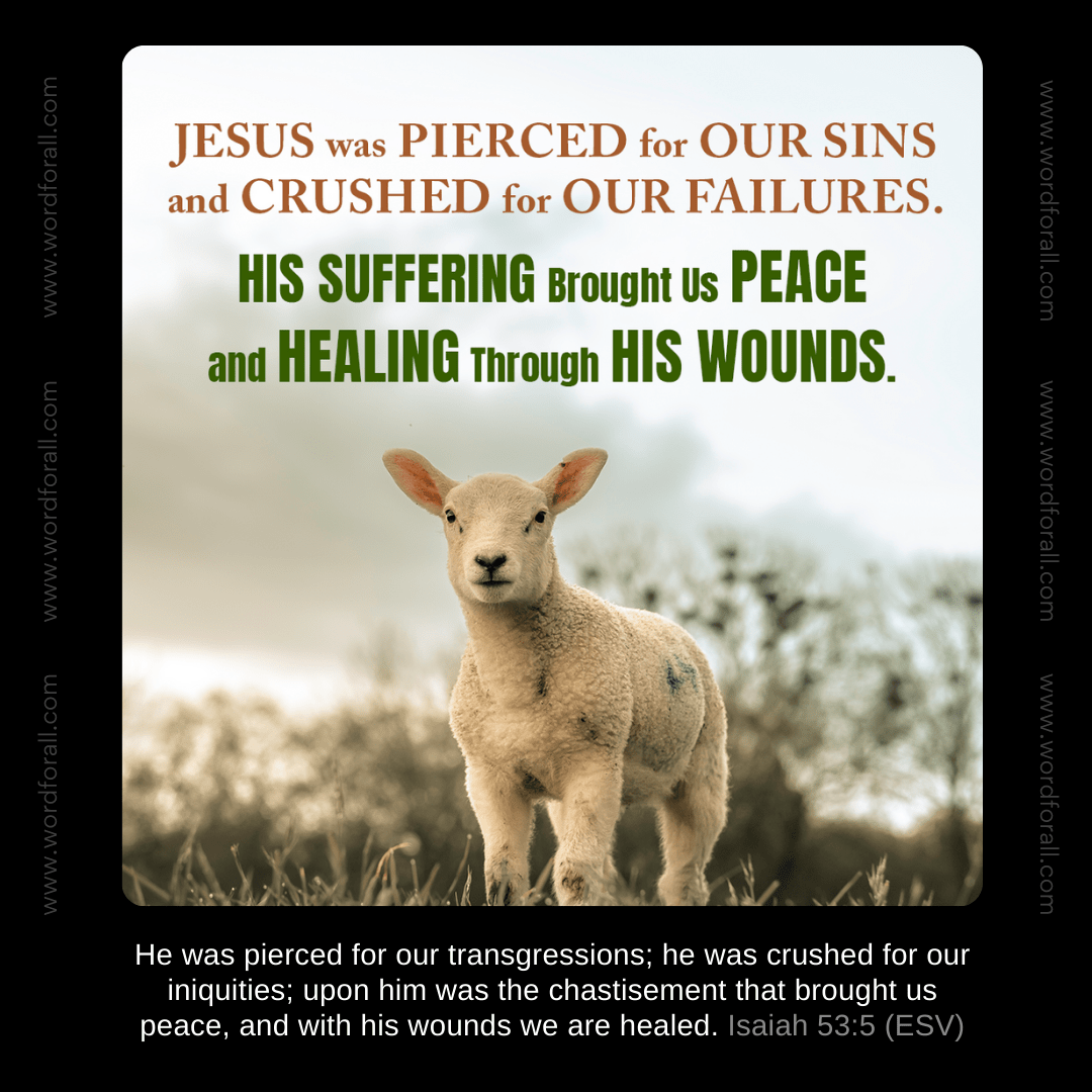 Jesus Was Pierced for Our Sins and Crushed for Our Failures. His Suffering Brought Us Peace and Healing Through His Wounds