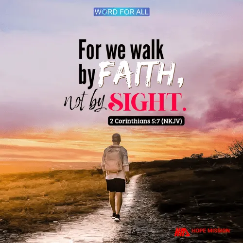 WALK BY FAITH, NOT BY SIGHT.
