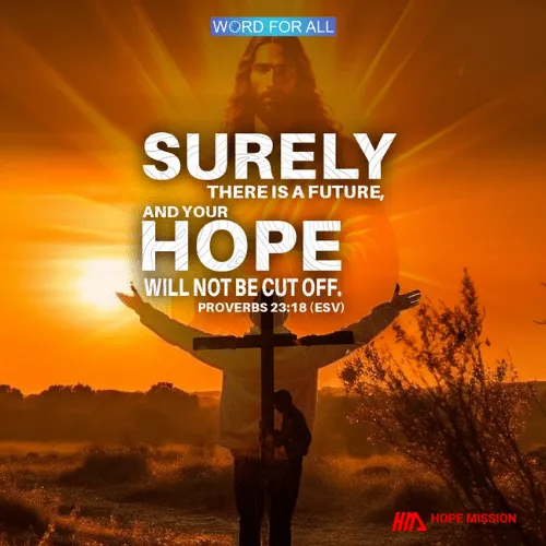 SURELY THERE IS A FUTURE, AND YOUR HOPE WILL NOT BE CUT OFF.