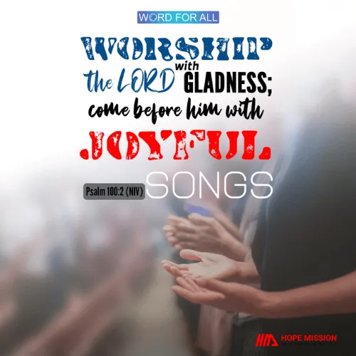 WORSHIP THE LORD WITH GLADNESS; COME BEFORE HIM WITH JOYFUL SONGS.
