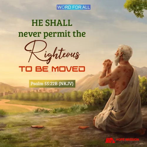 GOD WILL NEVER PERMIT THE RIGHTEOUS TO BE MOVED.