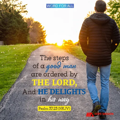 THE STEPS OF A GOOD MAN ARE ORDERED BY THE LORD.