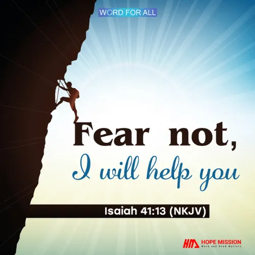 FEAR NOT, GOD WILL HELP YOU.