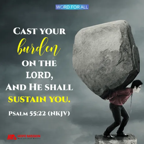 CAST YOUR BURDEN ON THE LORD, AND HE SHALL SUSTAIN YOU.