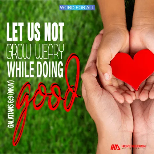DO NOT GROW WEARY WHILE DOING GOOD.