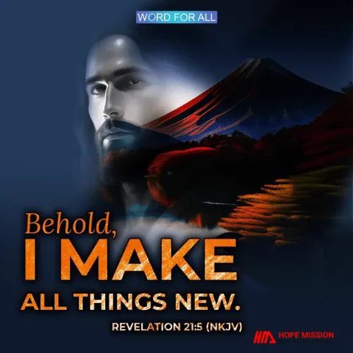 BEHOLD, GOD MAKES ALL THINGS NEW.