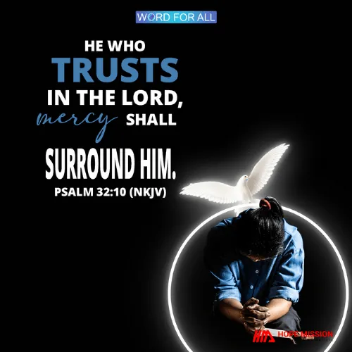 TRUST IN THE LORD; HIS MERCY WILL SURROUND YOU.