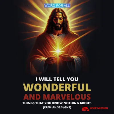 GOD WILL TELL YOU WONDERFUL AND MARVELOUS THINGS THAT YOU KNOW NOTHING ABOUT.
