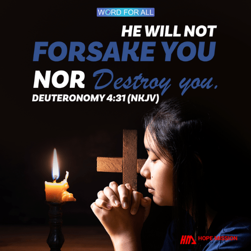 GOD WILL NOT FORSAKE YOU OR DESTROY YOU.