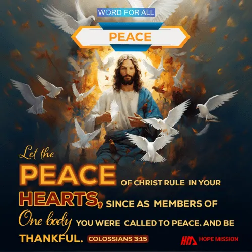 LET THE PEACE OF CHRIST RULE IN YOUR HEARTS.