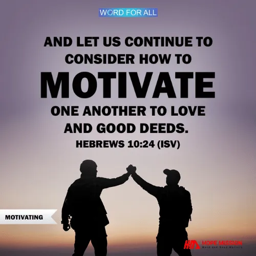 LET US CONTINUE TO CONSIDER HOW TO MOTIVATE ONE ANOTHER.