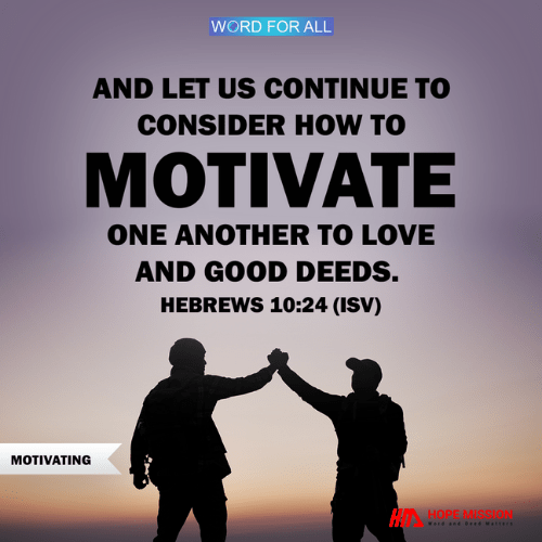 LET US CONTINUE TO CONSIDER HOW TO MOTIVATE ONE ANOTHER.