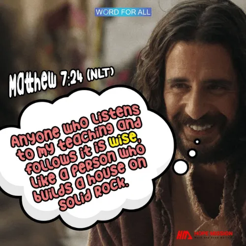 LISTEN TO THE TEACHINGS OF JESUS AND FOLLOW THEM TO BE A WISE PERSON.