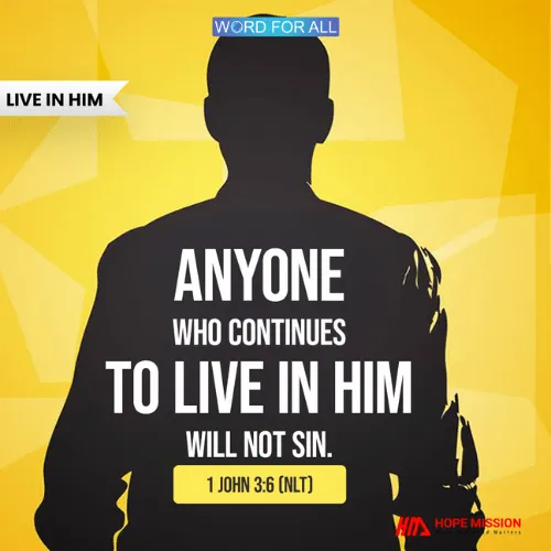 ANYONE WHO CONTINUES TO LIVE IN JESUS WILL NOT SIN
