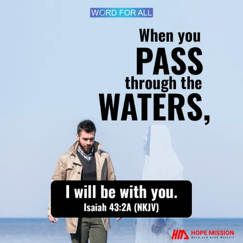 WHEN YOU PASS THROUGH THE WATERS, GOD WILL BE WITH YOU.