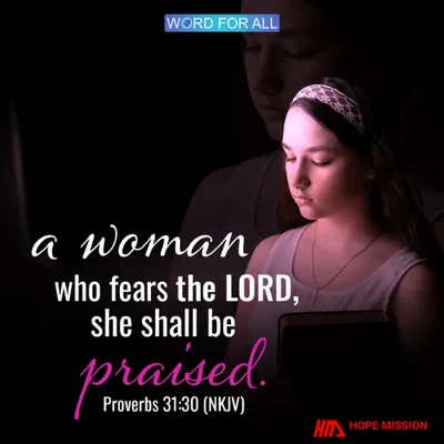 A WOMAN WHO FEARS THE LORD, SHE SHALL BE PRAISED.