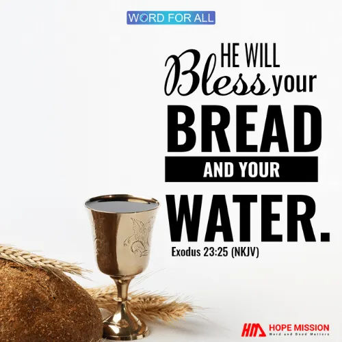 GOD WILL BLESS YOUR BREAD AND YOUR WATER.