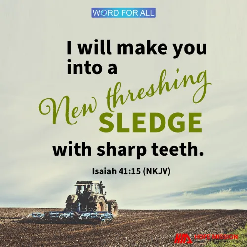 GOD WILL MAKE YOU INTO A NEW THRESHING SLEDGE WITH SHARP TEETH.