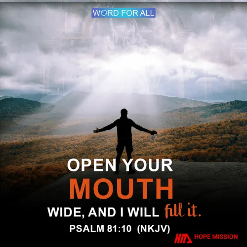 OPEN YOUR MOUTH WIDE, AND GOD WILL FILL IT.