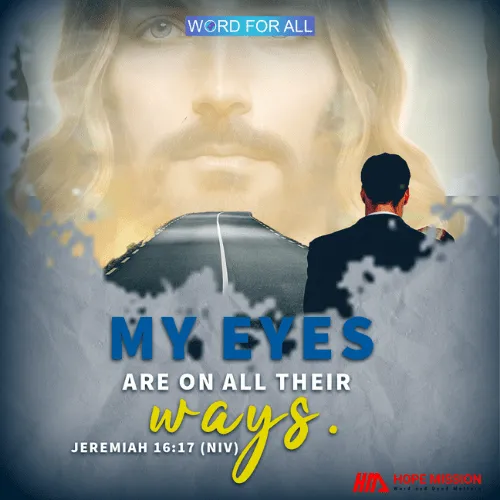 GOD'S EYES ARE ON ALL YOUR WAYS.