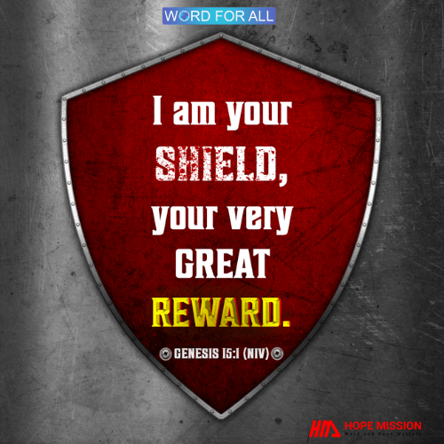 GOD IS YOUR SHIELD, YOUR VERY GREAT REWARD.