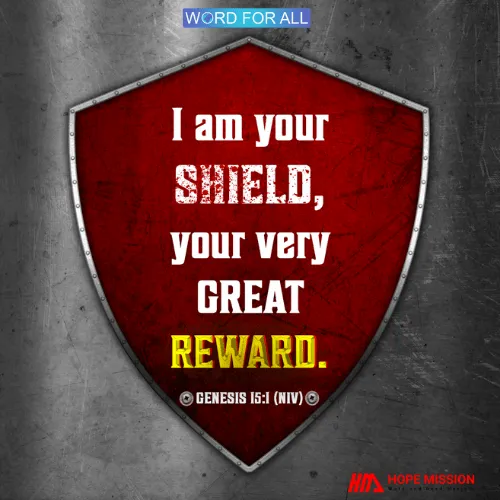 GOD IS YOUR SHIELD, YOUR VERY GREAT REWARD.