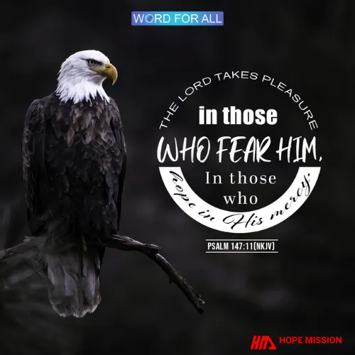 THE LORD TAKES PLEASURE IN THOSE WHO FEAR HIM.