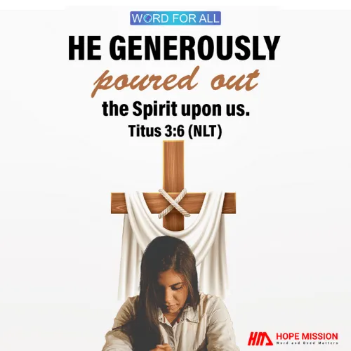HE GENEROUSLY POURED OUT THE SPIRIT UPON US.