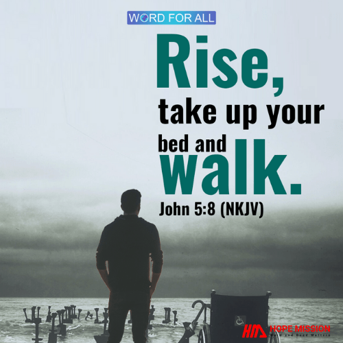 RISE, TAKE UP YOUR BED AND WALK.