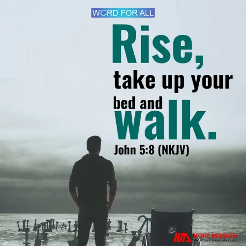 RISE, TAKE UP YOUR BED AND WALK.