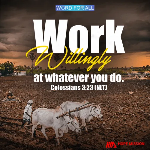 WORK WILLINGLY AT WHATEVER YOU DO.