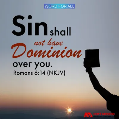 SIN SHALL NOT HAVE DOMINION OVER YOU.