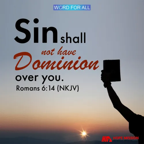 SIN SHALL NOT HAVE DOMINION OVER YOU.