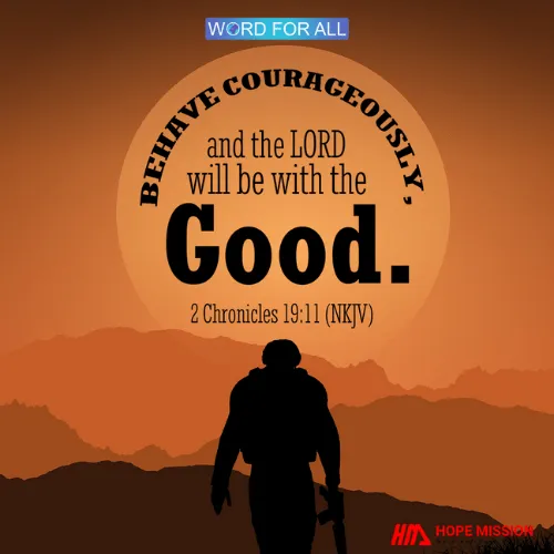 Behave courageously, and the LORD will be with the good. 2 Chronicles 19:11 (NKJV)
