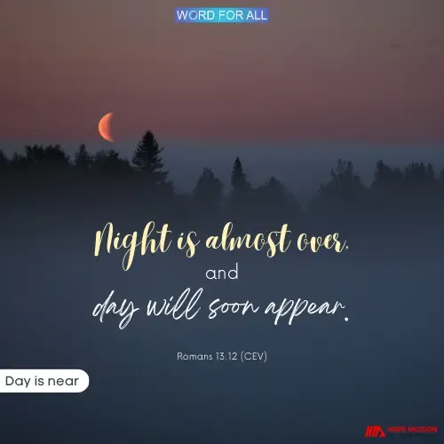 NIGHT IS ALMOST OVER, AND DAY WILL SOON APPEAR.