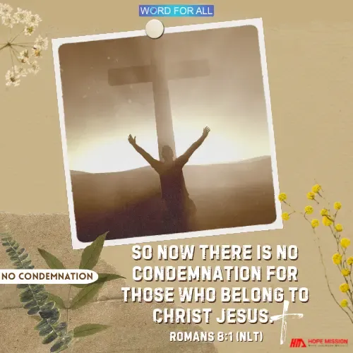 NO CONDEMNATION FOR THOSE WHO BELONG TO JESUS CHRIST.