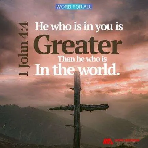 HE WHO IS IN YOU IS GREATER THAN HE WHO IS IN THE WORLD.