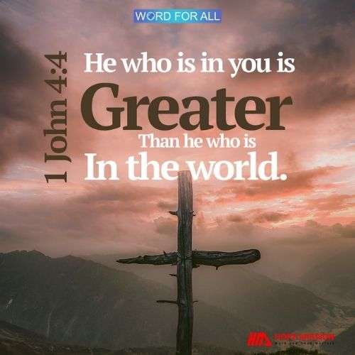HE WHO IS IN YOU IS GREATER THAN HE WHO IS IN THE WORLD.