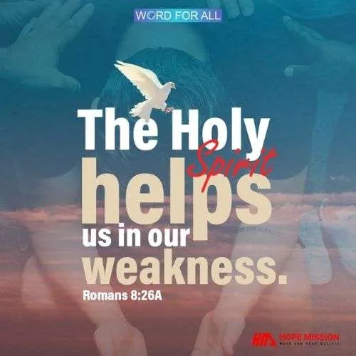 THE HOLY SPIRIT HELPS US IN OUR WEAKNESS.