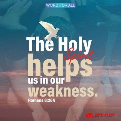 THE HOLY SPIRIT HELPS US IN OUR WEAKNESS.