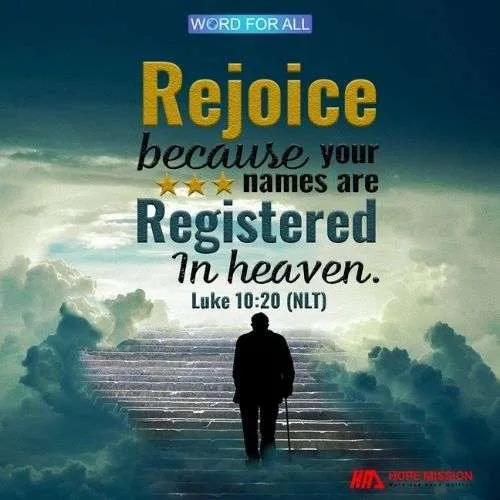 REJOICE BECAUSE YOUR NAMES ARE REGISTERED IN HEAVEN.