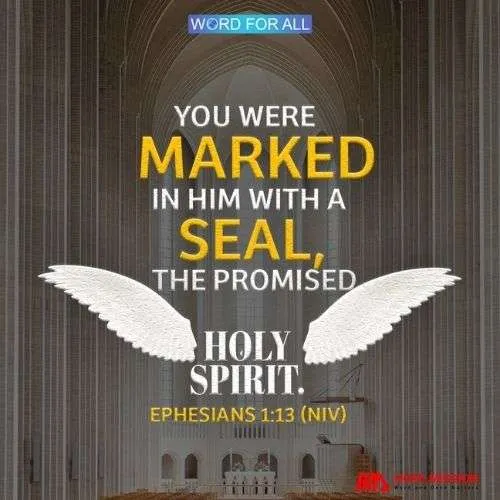 YOU WERE MARKED IN HIM WITH A SEAL, THE PROMISED HOLY SPIRIT.
