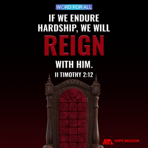 IF WE ENDURE HARDSHIP, WE WILL REIGN WITH HIM.