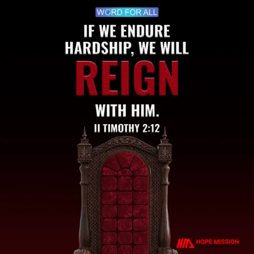 IF WE ENDURE HARDSHIP, WE WILL REIGN WITH HIM.