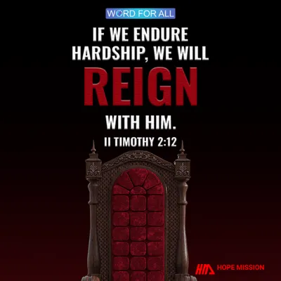 IF WE ENDURE HARDSHIP, WE WILL REIGN WITH HIM.
