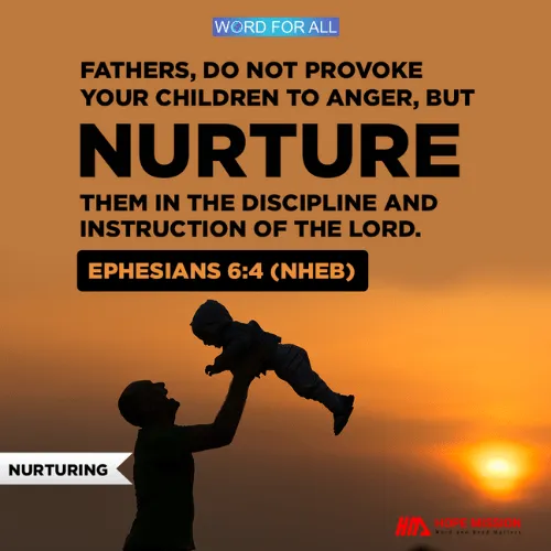 NURTURE YOUR CHILDREN IN THE DISCIPLINE AND INSTRUCTION OF THE LORD.