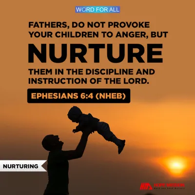 NURTURE YOUR CHILDREN IN THE DISCIPLINE AND INSTRUCTION OF THE LORD.