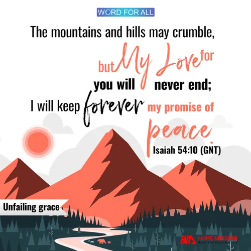GOD'S LOVE FOR YOU WILL NEVER END, AND HE WILL KEEP HIS PROMISE OF PEACE FOREVER.